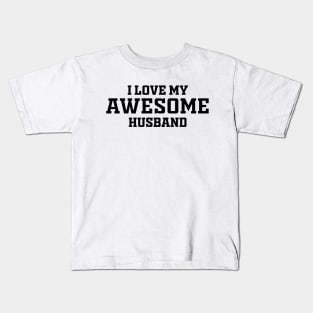 I love my awesome husband Kids T-Shirt